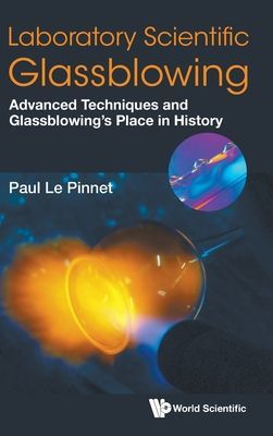 Laboratory Scientific Glassblowing: Advanced Techniques And Glassblowing's Place In History (Le Pinnet Paul (British Society Of Scientific Glassblowers Uk))(Pevná vazba)