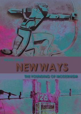 New Ways - The Founding of Modernism (Dale Nigel)(Paperback / softback)