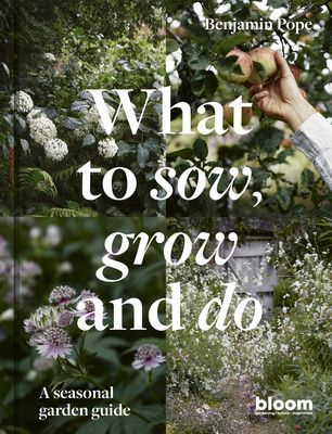 What to Sow, Grow and Do - A seasonal garden guide (Pope Benjamin)(Pevná vazba)