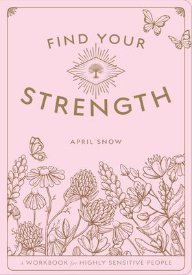 Find Your Strength - A Workbook for the Highly Sensitive Person (Snow April)(Paperback / softback)