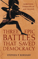 Three Epic Battles that Saved Democracy - Marathon, Thermopylae and Salamis (Kershaw Dr Stephen P.)(Pevná vazba)