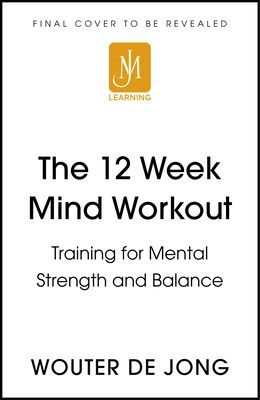 The 12 Week Mind Workout - Focused Training for Mental Strength and Balance (Jong Wouter de)(Paperback / softback)