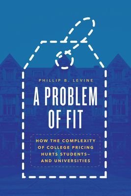 Problem of Fit - How the Complexity of College Pricing Hurts Students-and Universities (Levine Phillip B.)(Paperback / softback)