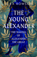 Young Alexander - The Making of Alexander the Great (Rowson Alex)(Pevná vazba)