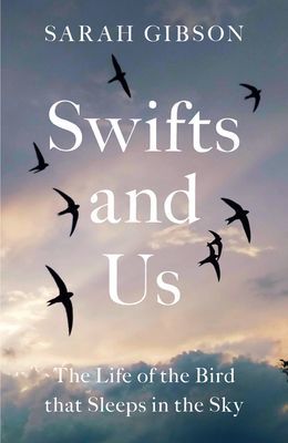 Swifts and Us - The Life of the Bird That Sleeps in the Sky (Gibson Sarah)(Paperback / softback)
