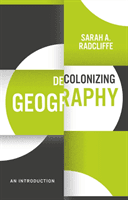 Decolonizing Geography - An Introduction (Radcliffe Sarah A.)(Paperback / softback)