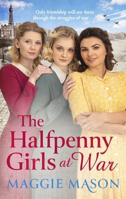 Halfpenny Girls at War - the BRAND NEW heart-warming and nostalgic family saga (Mason Maggie)(Paperback / softback)
