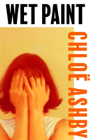 Wet Paint (Ashby Chloe)(Paperback)