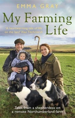 My Farming Life - Tales from a shepherdess on a remote Northumberland farm (Gray Emma)(Paperback / softback)