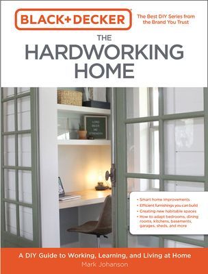 Black & Decker The Hardworking Home - A DIY Guide to Working, Learning, and Living at Home (Johanson Mark)(Paperback / softback)