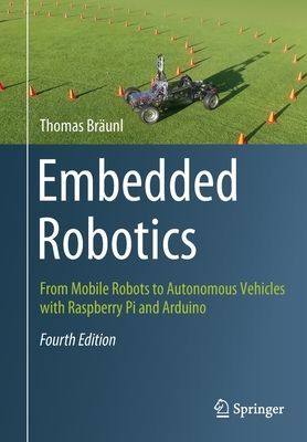 Embedded Robotics - From Mobile Robots to Autonomous Vehicles with Raspberry Pi and Arduino (Braunl Thomas)(Paperback / softback)