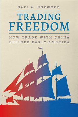 Trading Freedom - How Trade with China Defined Early America (Norwood Dael A.)(Pevná vazba)