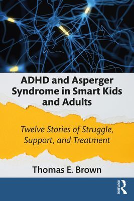 ADHD and Asperger Syndrome in Smart Kids and Adults - Twelve Stories of Struggle, Support, and Treatment (Brown Thomas E. (Yale University School of Medicine Connecticut USA))(Paperback / softback)