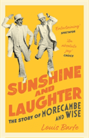 Sunshine and Laughter - The Story of Morecambe & Wise (Barfe Louis)(Paperback / softback)