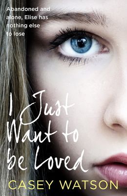I Just Want to Be Loved (Watson Casey)(Paperback / softback)
