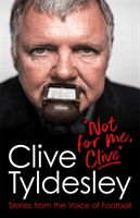 Not For Me, Clive - Stories From the Voice of Football (Tyldesley Clive)(Paperback / softback)