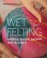 Wet Felting - Creating texture, pattern and structure (Smart Natasha)(Paperback / softback)