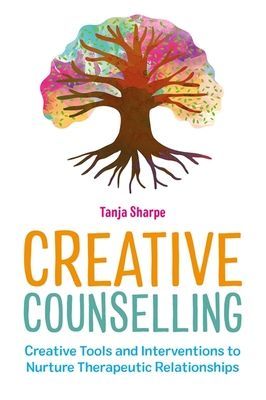 Creative Counselling - Creative Tools and Interventions to Nurture Therapeutic Relationships (Sharpe Tanja)(Paperback / softback)