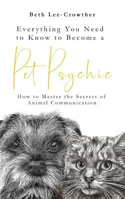 Everything You Need to Know to Become a Pet Psychic - How to Master the Secrets of Animal Communication (Lee-Crowther Beth)(Paperback / softback)