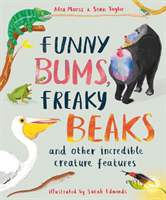 Funny Bums, Freaky Beaks - and Other Incredible Creature Features (Morss Alex)(Paperback / softback)