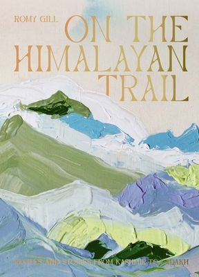 On the Himalayan Trail - Recipes and Stories from Kashmir to Ladakh (Gill Romy)(Pevná vazba)