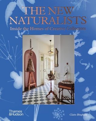 New Naturalists - Inside the Homes of Creative Collectors (Bingham Claire)(Pevná vazba)