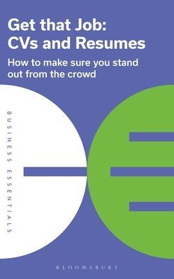 Get That Job: CVs and Resumes - How to make sure you stand out from the crowd (Publishing Bloomsbury)(Paperback / softback)