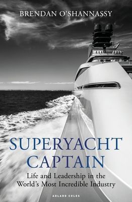 Superyacht Captain - Life and leadership in the world's most incredible industry (O'Shannassy Brendan)(Paperback / softback)