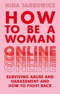 How to Be a Woman Online - Surviving Abuse and Harassment, and How to Fight Back (Jankowicz Nina)(Paperback / softback)