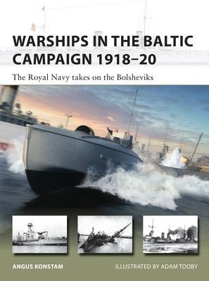 Warships in the Baltic Campaign 1918-20 - The Royal Navy takes on the Bolsheviks (Konstam Angus)(Paperback / softback)