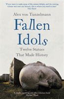 Fallen Idols - History is not erased when statues are pulled down. It is made. (Tunzelmann Alex von)(Paperback / softback)