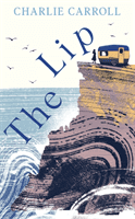 Lip - a novel of the Cornwall tourists seldom see (Carroll Charlie)(Paperback / softback)