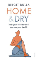 Home and Dry - heal your bladder and improve your health (Bulla Birgit)(Paperback / softback)