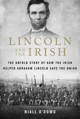 Lincoln and the Irish - The Untold Story of How the Irish Helped Abraham Lincoln Save the Union (O'Dowd Niall)(Paperback / softback)