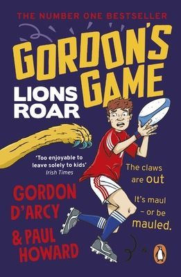 Gordon's Game: Lions Roar - Third in the hilarious rugby adventure series for 9-to-12-year-olds who love sport (Howard Paul)(Paperback / softback)