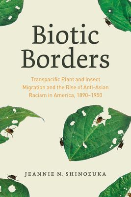 Biotic Borders - Transpacific Plant and Insect Migration and the Rise of Anti-Asian Racism in America, 1890-1950 (Shinozuka Jeannie N.)(Paperback / softback)