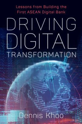 Driving Digital Transformation - Lessons from Building the First ASEAN Digital Bank (Khoo Dr Dennis)(Pevná vazba)