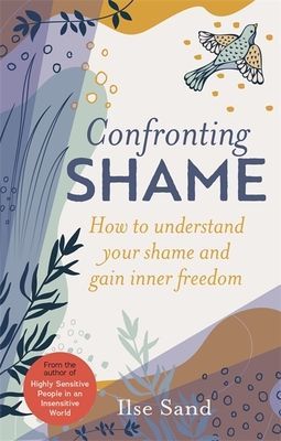 Confronting Shame - How to Understand Your Shame and Gain Inner Freedom (Sand Ilse)(Paperback / softback)