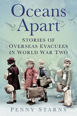 Oceans Apart - Stories of Overseas Evacuees in World War Two (Starns Penny)(Paperback / softback)