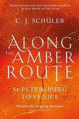 Along the Amber Route - St Petersburg to Venice (Schuler C.J.)(Paperback / softback)