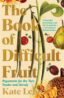 Book of Difficult Fruit - Arguments for the Tart, Tender, and Unruly (Lebo Kate)(Paperback / softback)