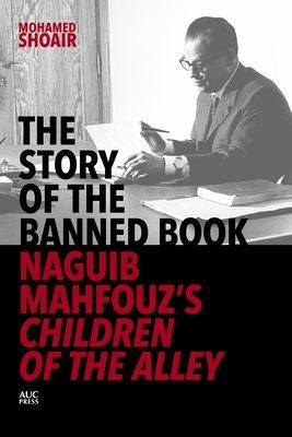 Story of the Banned Book - Naguib Mahfouz's Children of the Alley (Shoair Mohamed)(Pevná vazba)