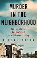 Murder in the Neighbourhood - The true story of America's first recorded mass shooting (Green Ellen J.)(Paperback / softback)