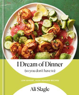 I Dream of Dinner (So You Don't Have To) - Low-Effort, High-Reward Recipes: A Cookbook (Slagle Ali)(Pevná vazba)