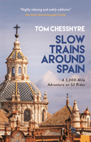 Slow Trains Around Spain - A 3,000-Mile Adventure on 52 Rides (Chesshyre Tom)(Paperback / softback)