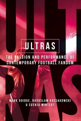 Ultras - The Passion and Performance of Contemporary Football Fandom (Doidge Mark)(Paperback / softback)