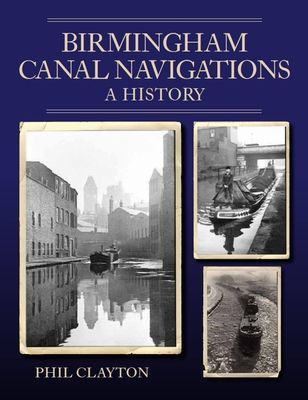 Birmingham Canal Navigations - A History (Clayton Phil)(Paperback / softback)