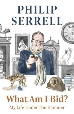 What Am I Bid? - How one of television's favourite auctioneers went from counting sheep to selling silver (Serrell Philip)(Paperback / softback)