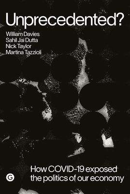 Unprecedented? - How COVID-19 Exposed the Politics of Our Economy (Davies William)(Paperback / softback)