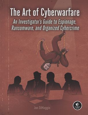 Art Of Cyberwarfare - An Investigator's Guide to Espionage, Ransomware, and Organized Cybercrime (Dimaggio Jon)(Paperback / softback)